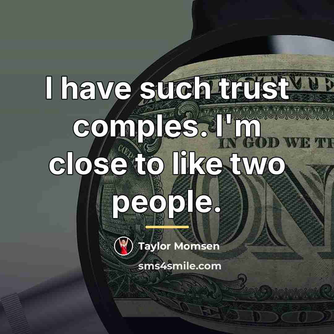 “I have such trust comples. I'm close to like two…” quote by Taylor Momsen