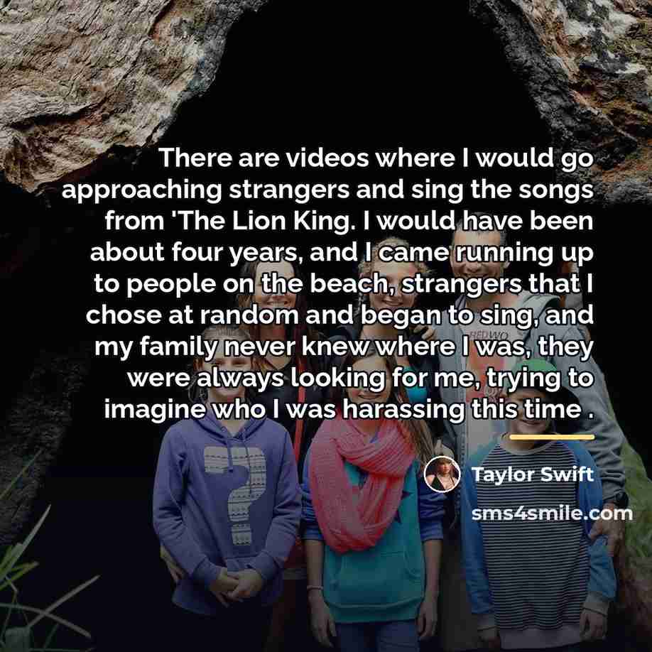 “There are videos where I would go approaching strangers and…” quote by Taylor Swift