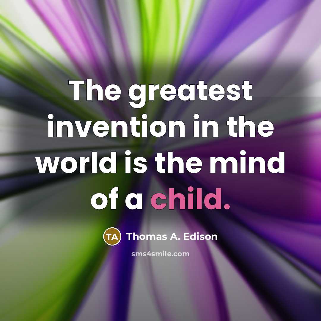“The greatest invention in the world is the mind of…” quote by Thomas A. Edison