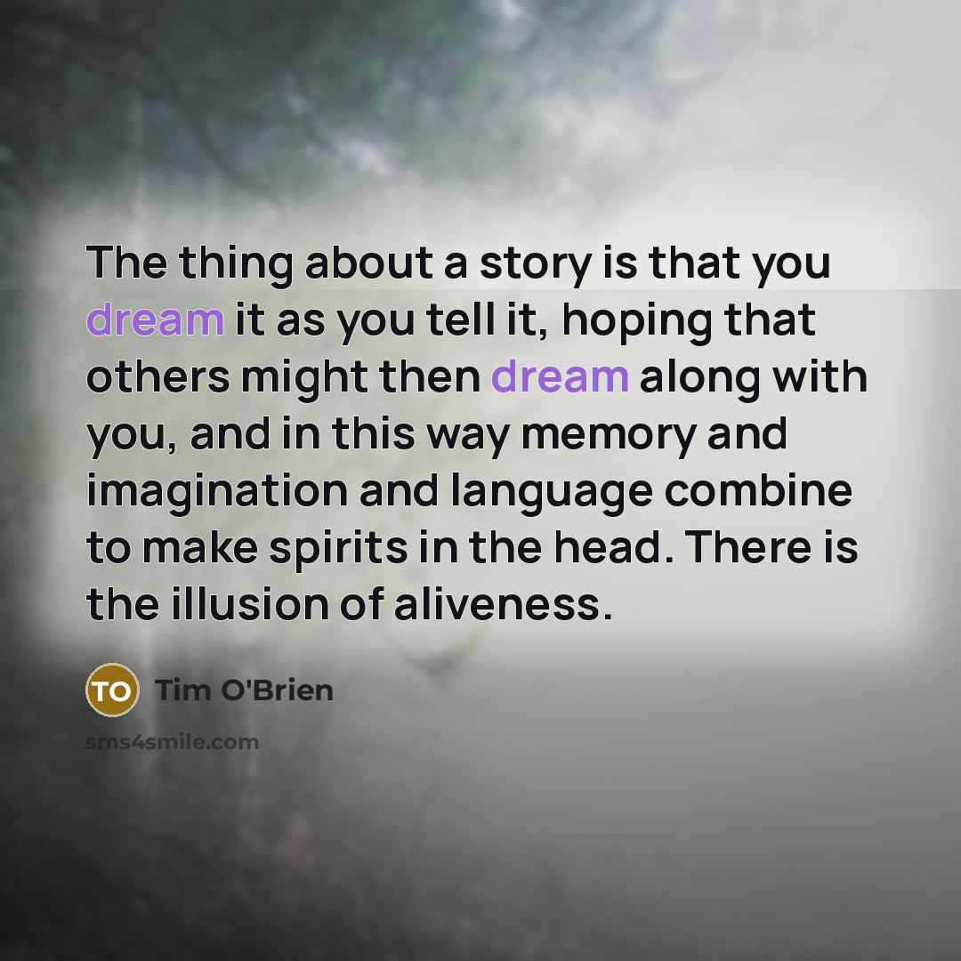 “The thing about a story is that you dream it…” quote by Tim O'Brien