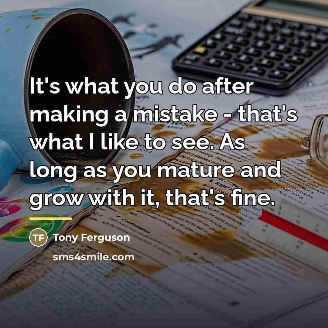 “It's what you do after making a mistake - that's…” quote by Tony Ferguson