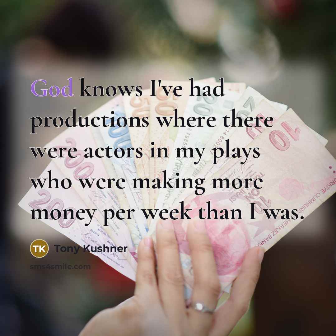 “God knows I've had productions where there were actors in…” quote by Tony Kushner