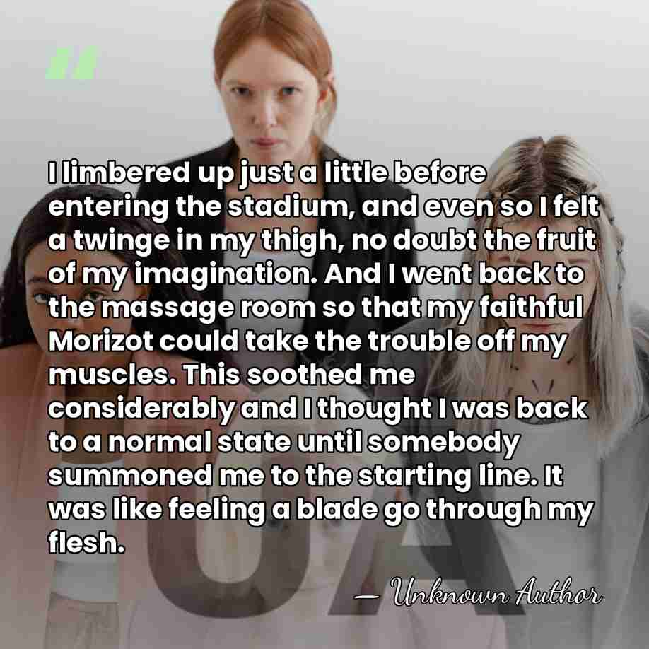 I limbered up just a little before entering the stadium, and even&hellip; - Unknown Author
