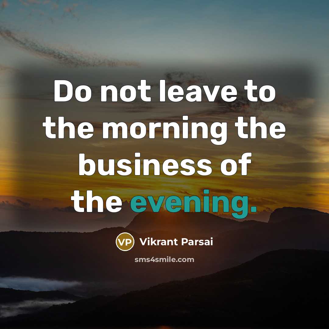 “Do not leave to the morning the business of the…” quote by Vikrant Parsai