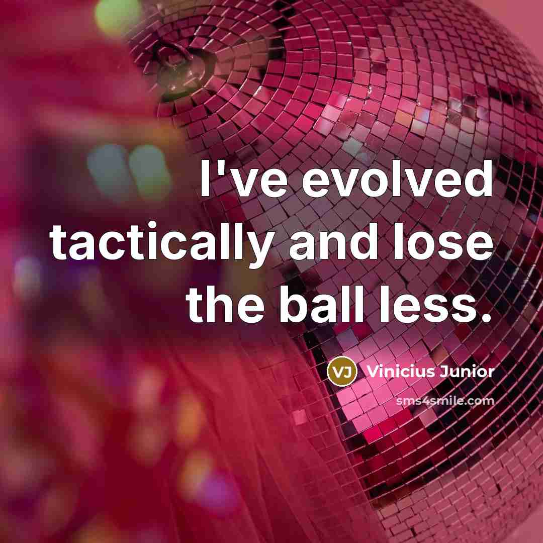 “I've evolved tactically and lose the ball less.…” quote by Vinicius Junior