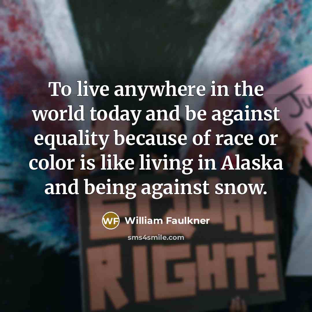 “To live anywhere in the world today and be against…” quote by William Faulkner