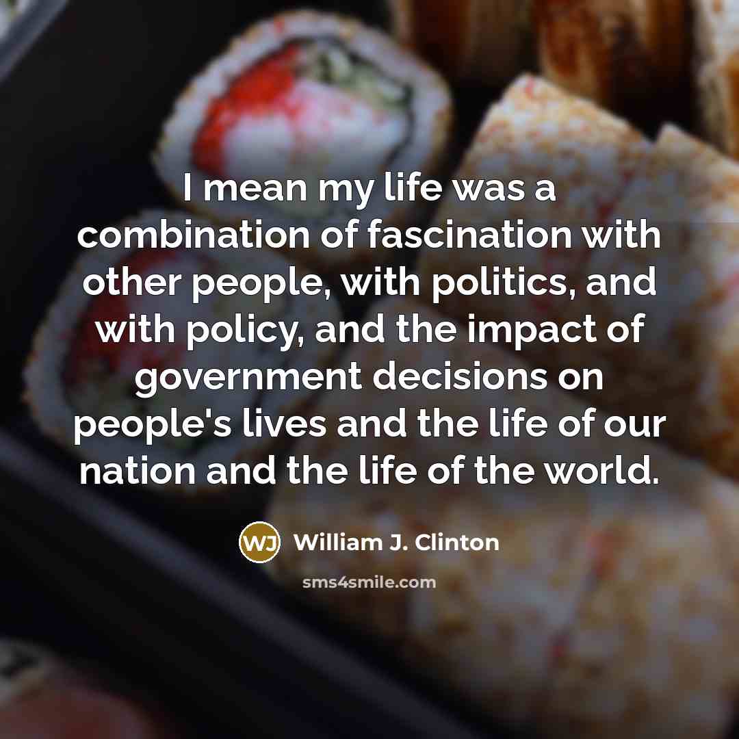 “I mean my life was a combination of fascination with…” quote by William J. Clinton