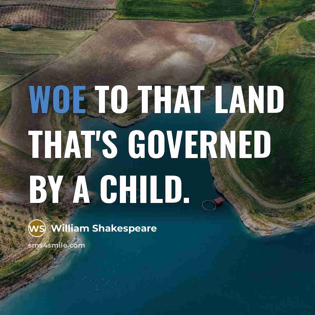 “Woe to that land that's governed by a child.…” quote by William Shakespeare
