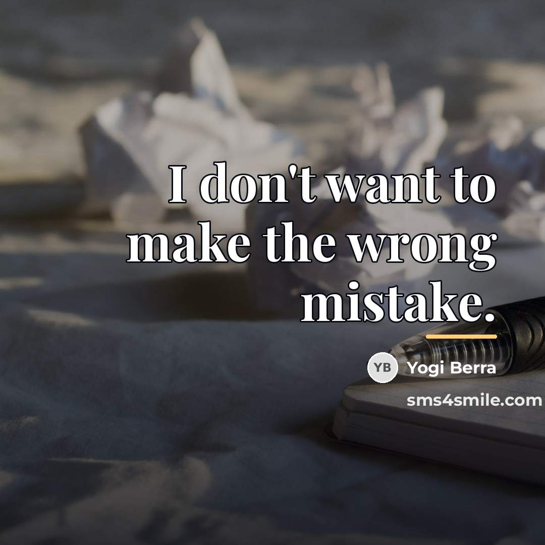 “I don't want to make the wrong mistake.…” quote by Yogi Berra