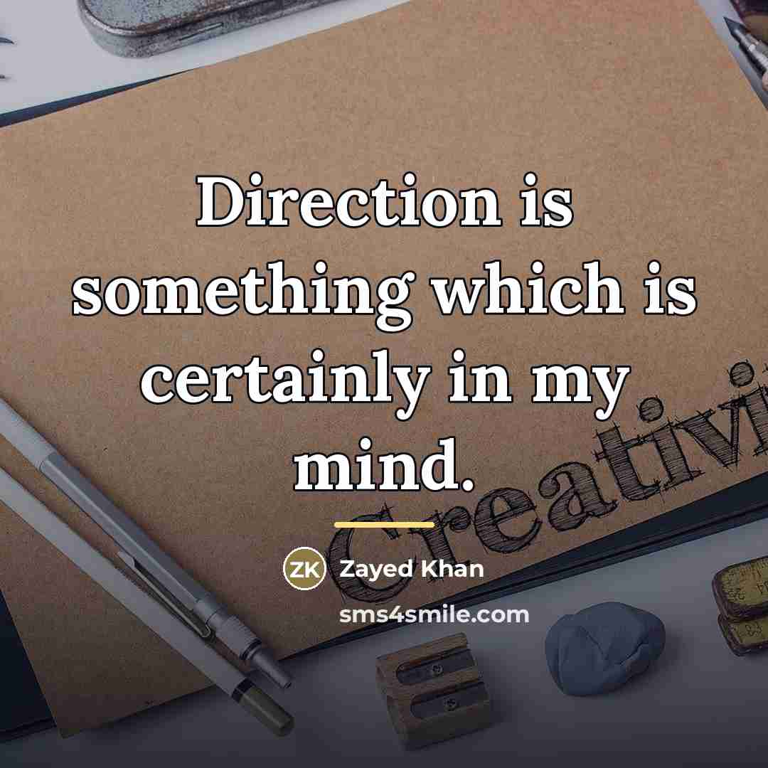 “Direction is something which is certainly in my mind.…” quote by Zayed Khan