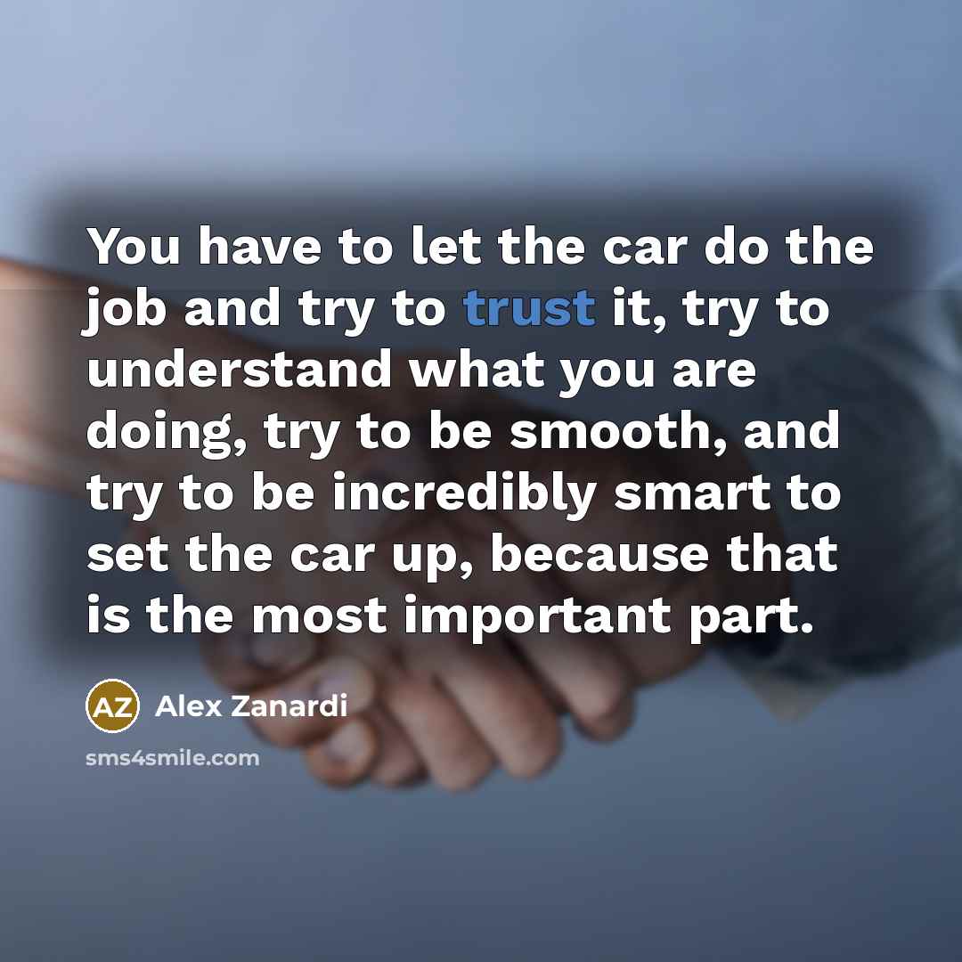 “You have to let the car do the job and…” quote by Alex Zanardi