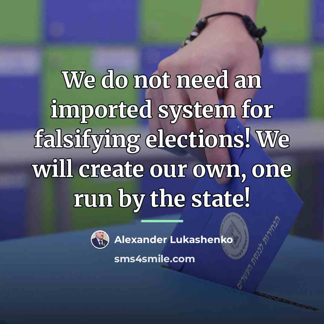 “We do not need an imported system for falsifying elections!…” quote by Alexander Lukashenko