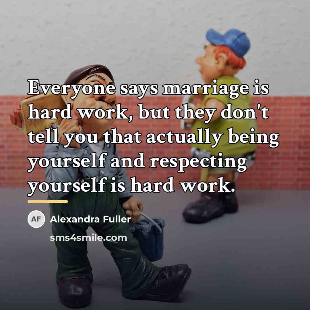 “Everyone says marriage is hard work, but they don't tell…” quote by Alexandra Fuller