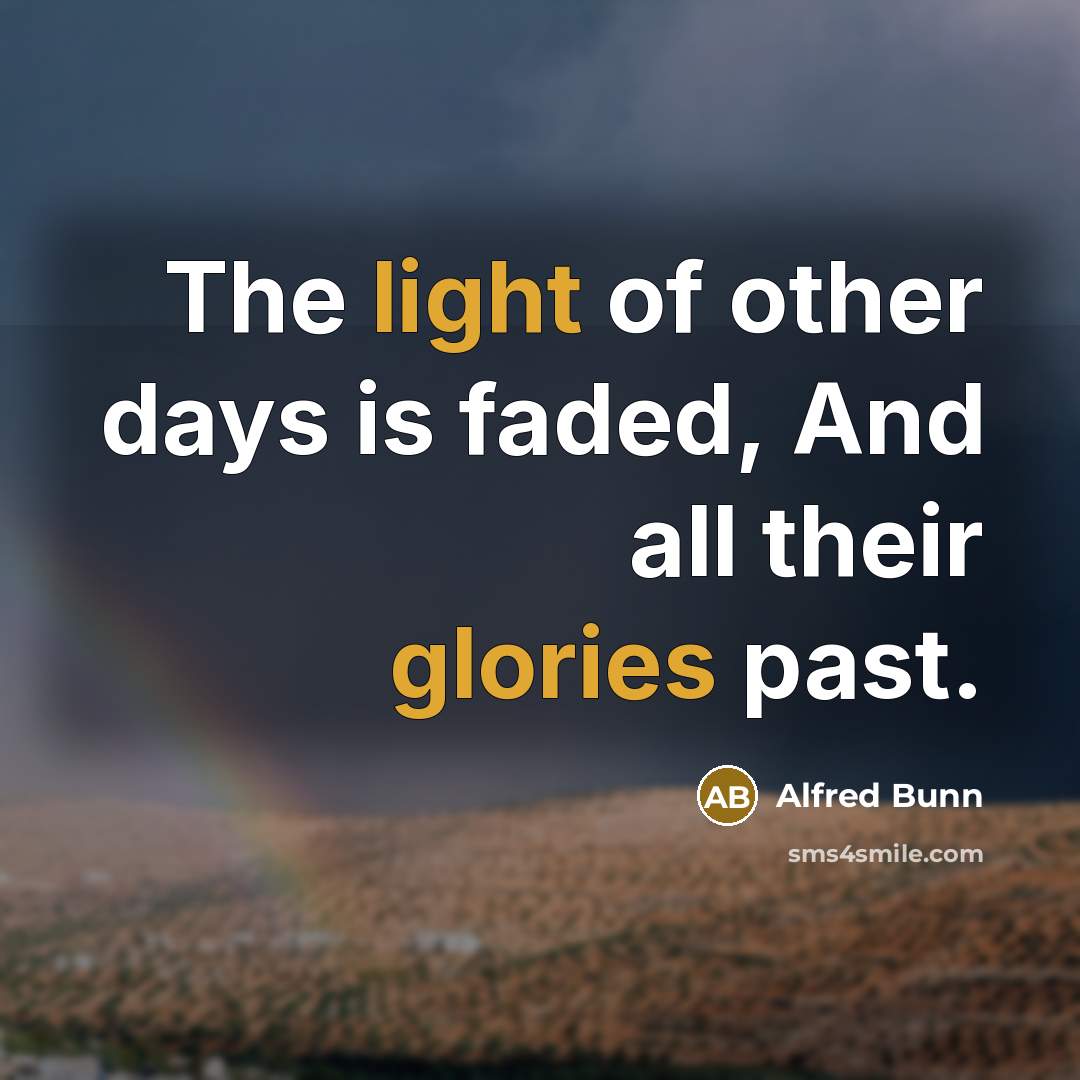 “The light of other days is faded, And all their…” quote by Alfred Bunn