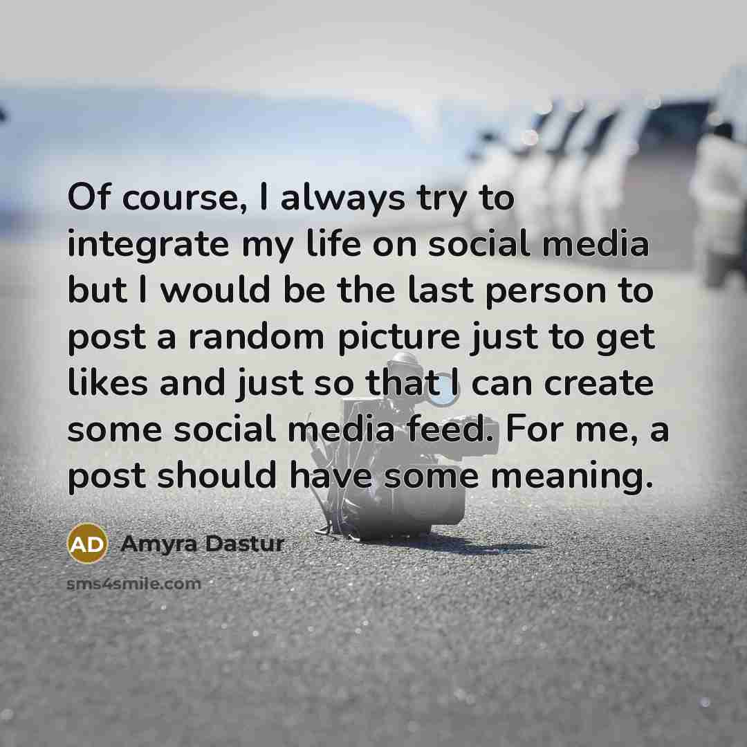 “Of course, I always try to integrate my life on…” quote by Amyra Dastur