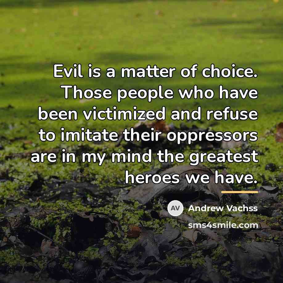 “Evil is a matter of choice. Those people who have…” quote by Andrew Vachss
