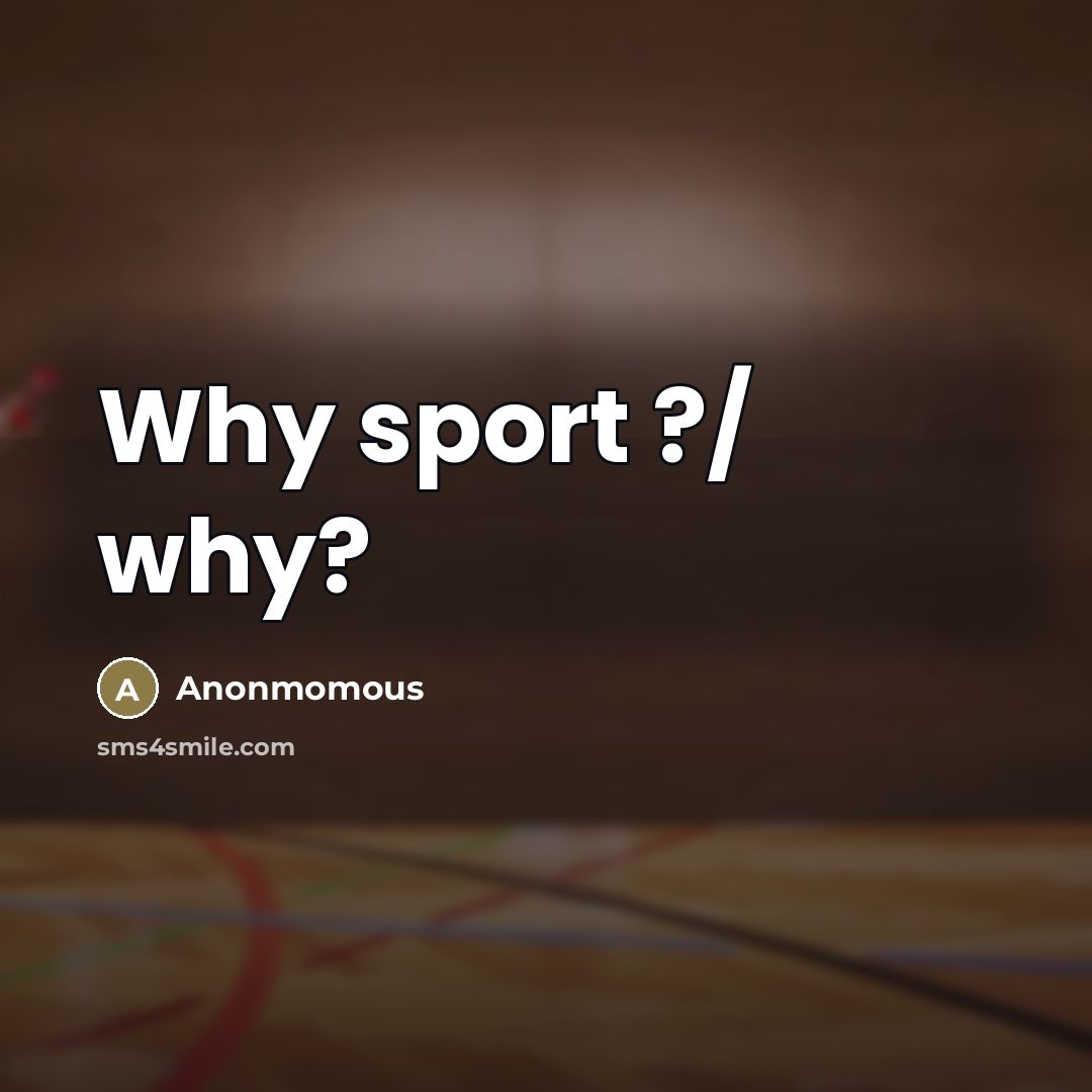 “Why sport ?/ why?” quote by Anonmomous