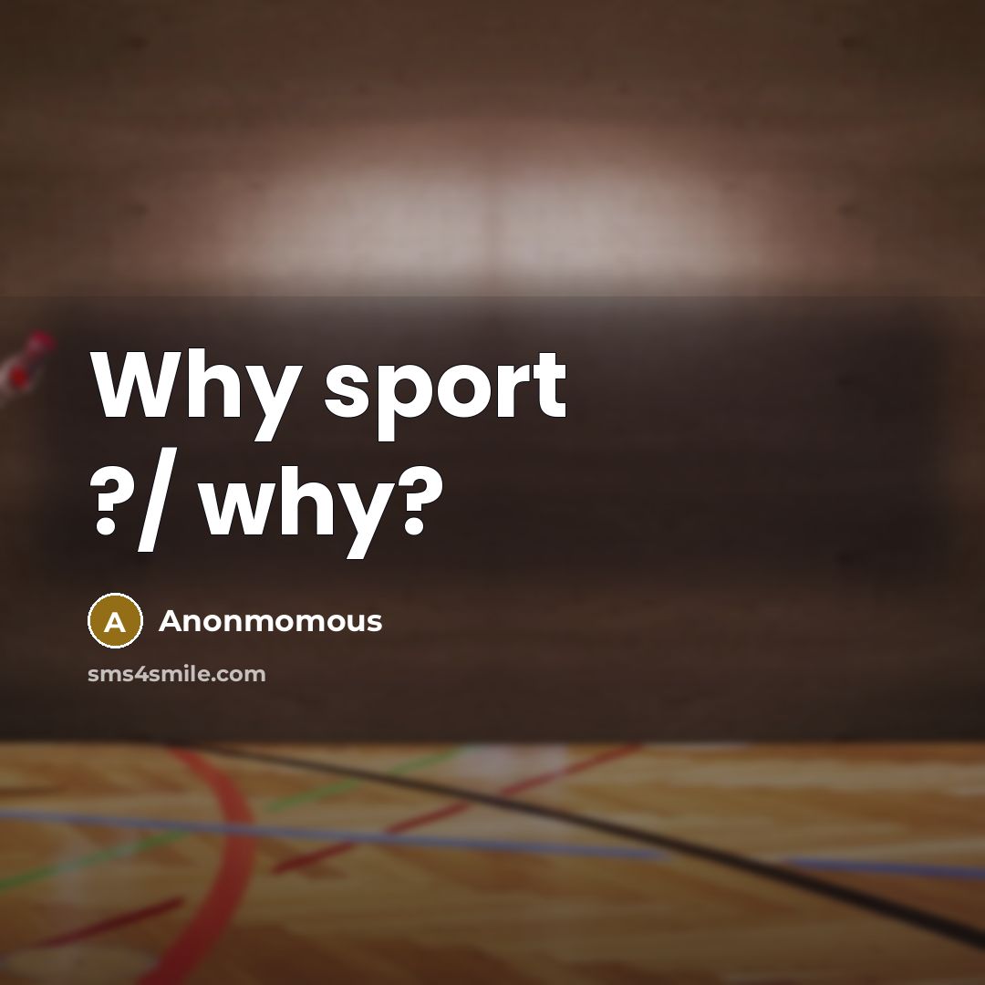 “Why sport ?/ why?” quote by Anonmomous