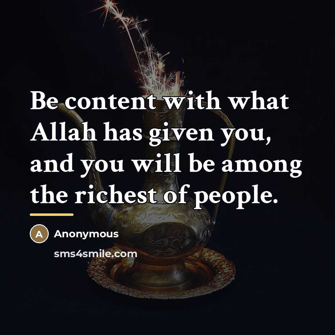 “Be content with what Allah has given you, and you…” quote by Anonymous