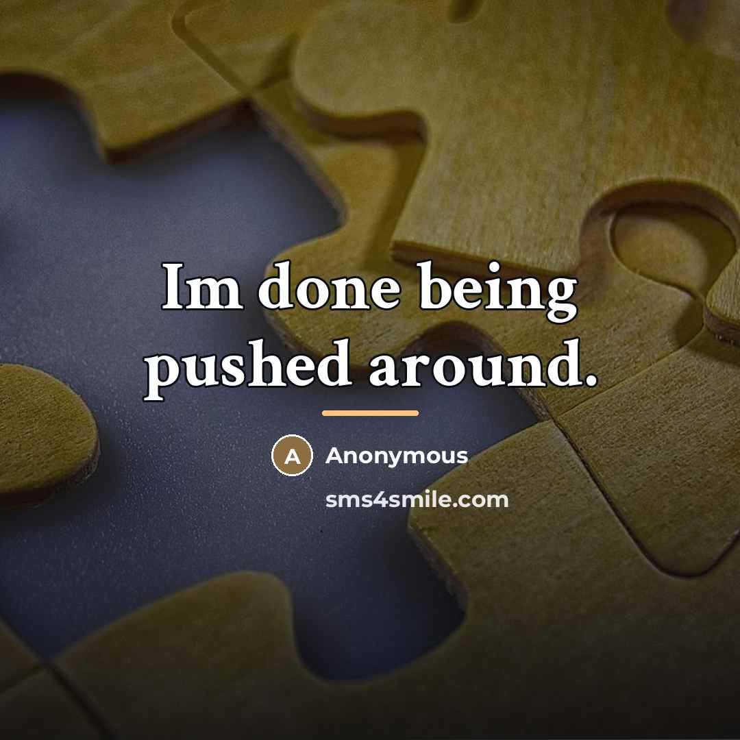 “Im done being pushed around.…” quote by Anonymous