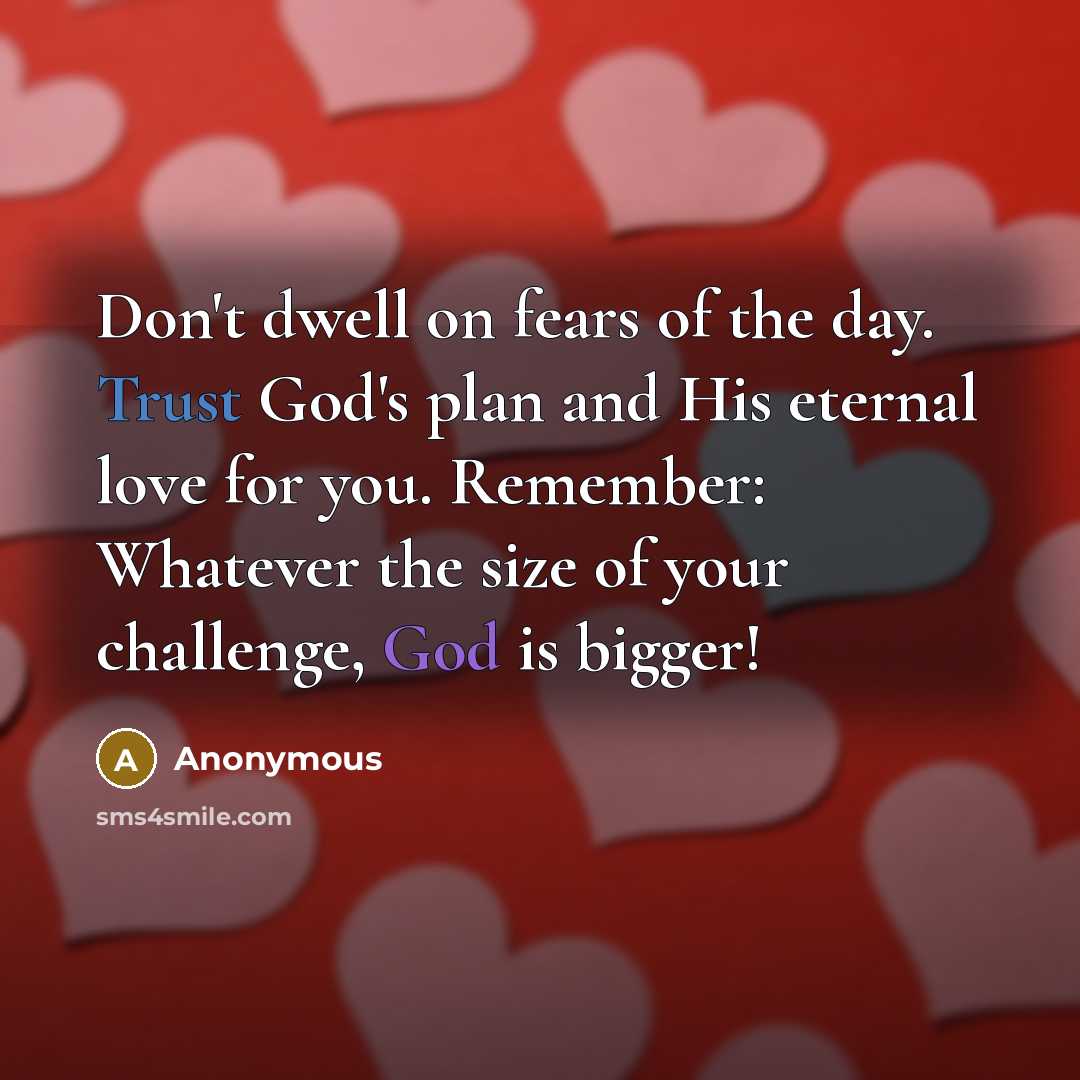 “Don't dwell on fears of the day. Trust God's plan…” quote by Anonymous