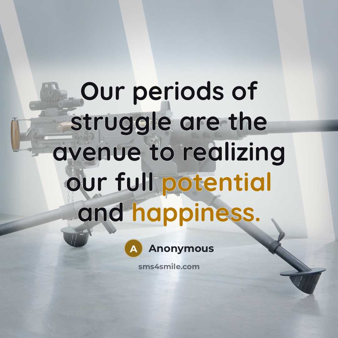 “Our periods of struggle are the avenue to realizing our…” quote by Anonymous