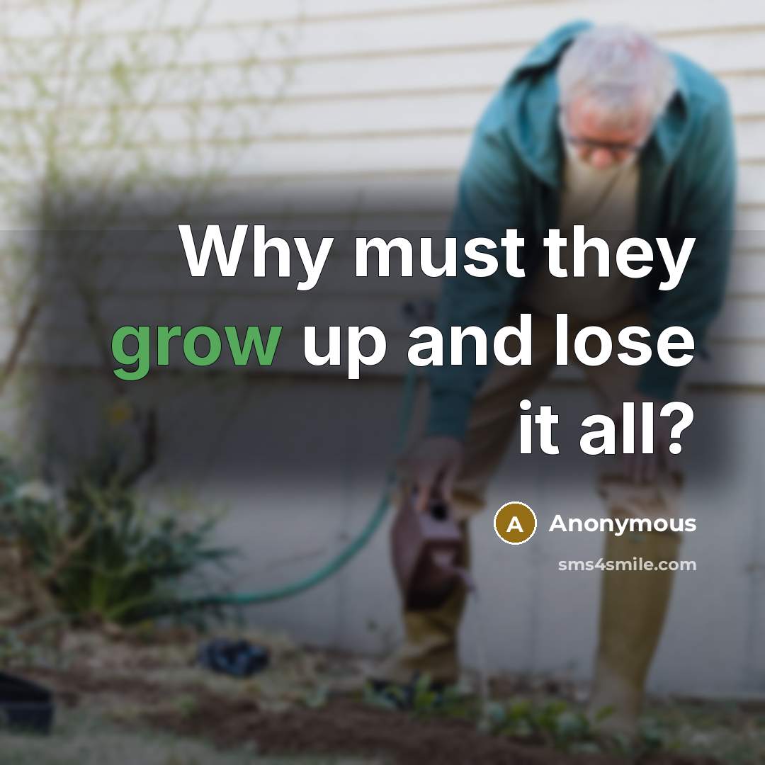 “Why must they grow up and lose it all?” quote by Anonymous