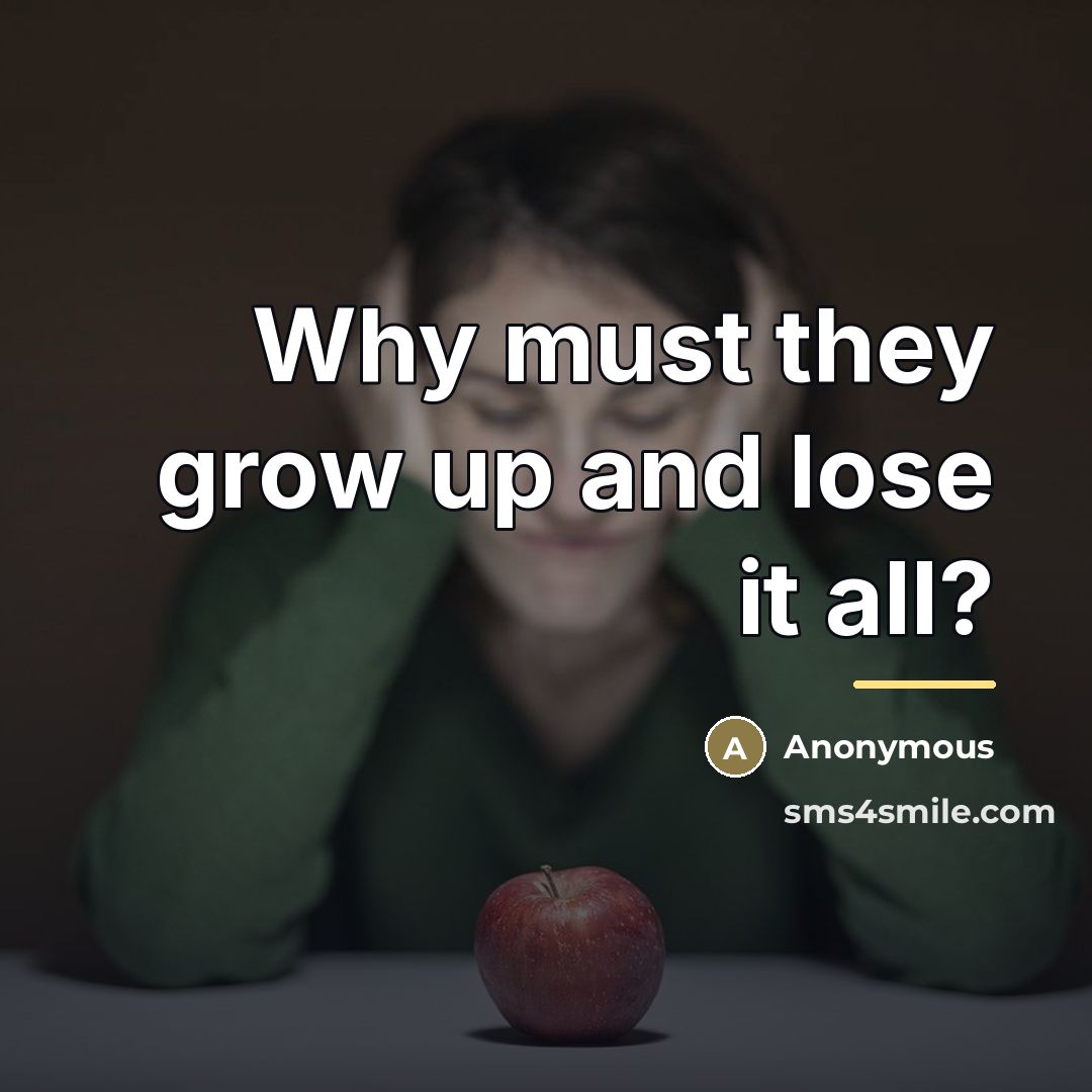 “Why must they grow up and lose it all?…” quote by Anonymous
