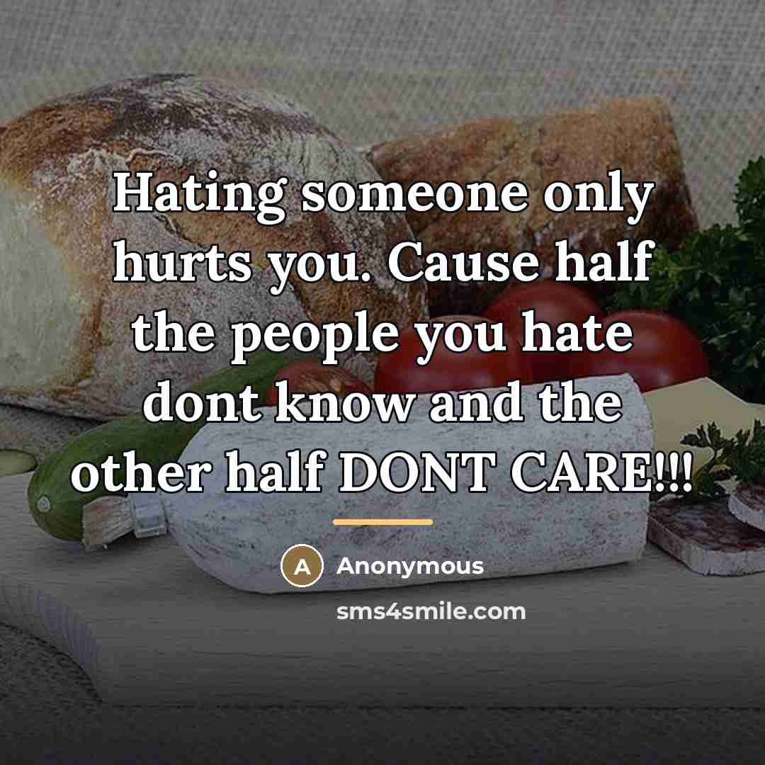 “Hating someone only hurts you. Cause half the people you…” quote by Anonymous