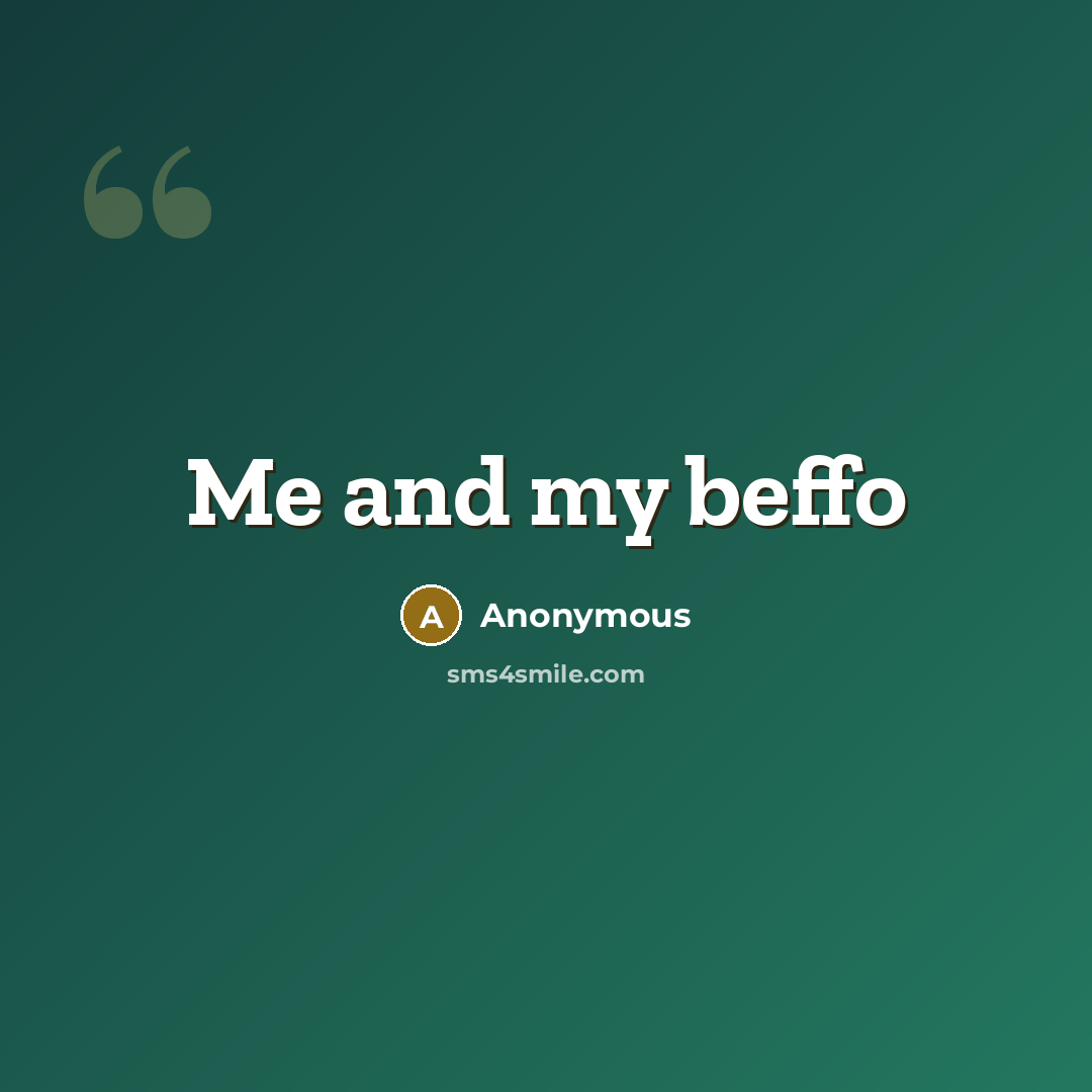 “Me and my beffo” quote by Anonymous