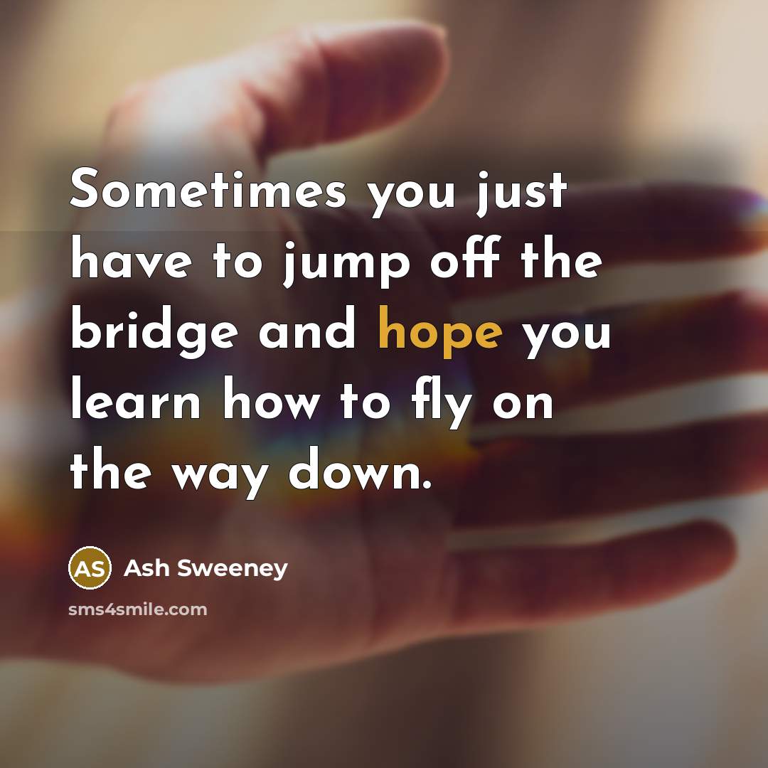 “Sometimes you just have to jump off the bridge and…” quote by Ash Sweeney
