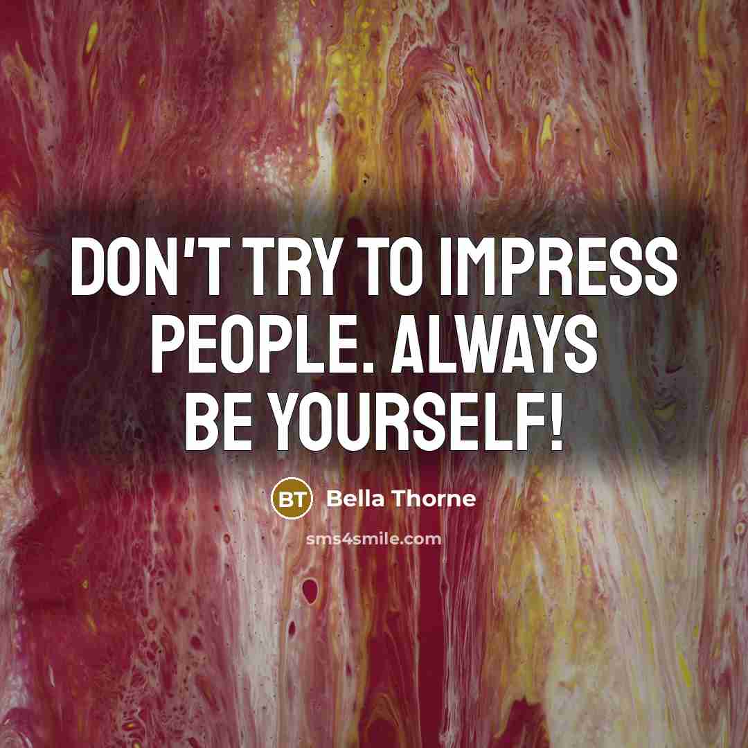 “Don't try to impress people. Always be yourself!…” quote by Bella Thorne