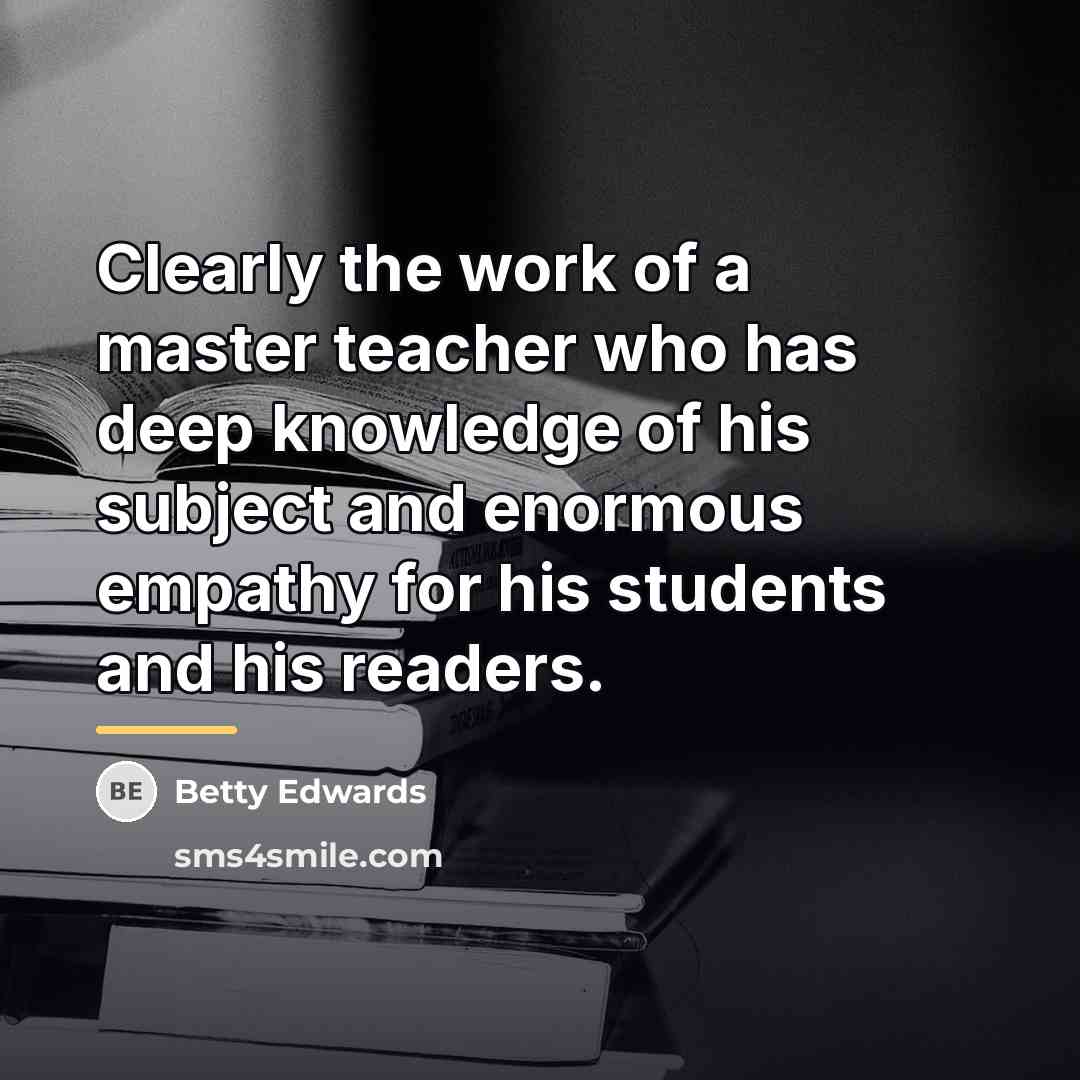 “Clearly the work of a master teacher who has deep…” quote by Betty Edwards
