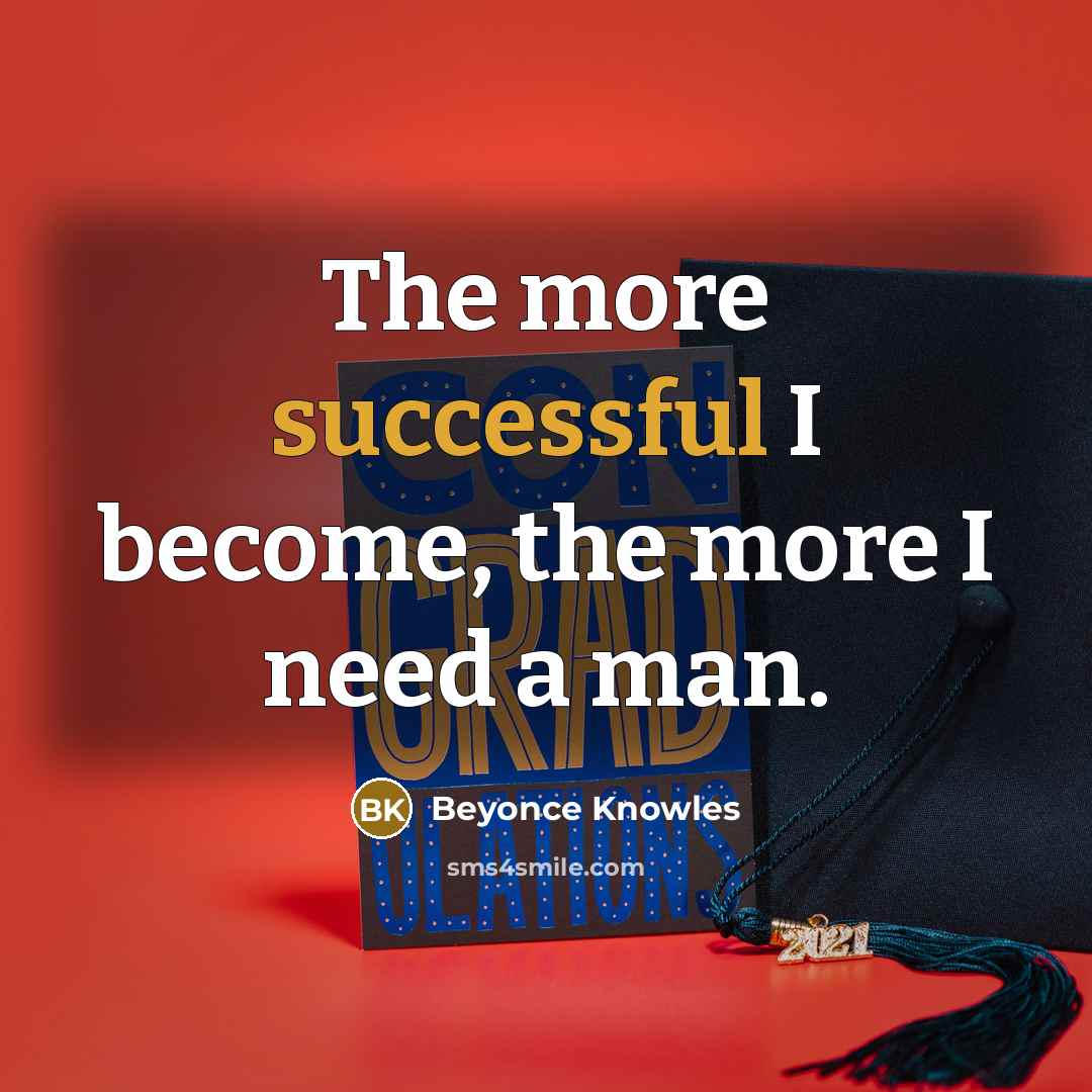 “The more successful I become, the more I need a…” quote by Beyonce Knowles