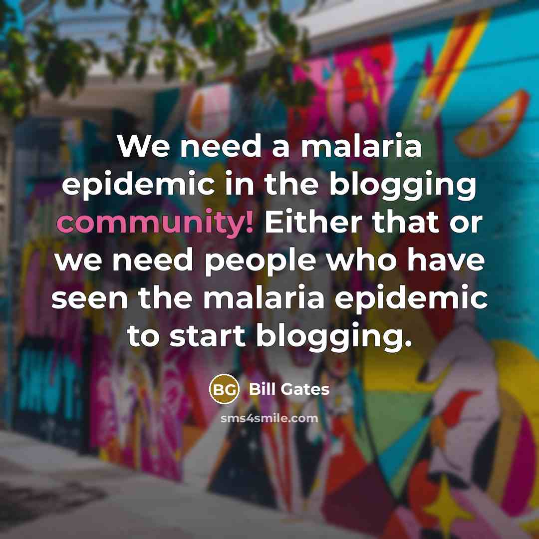 “We need a malaria epidemic in the blogging community! Either…” quote by Bill Gates