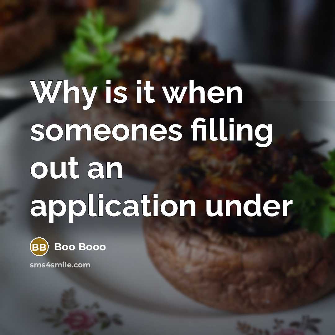 “Why is it when someones filling out an application under” quote by Boo Booo