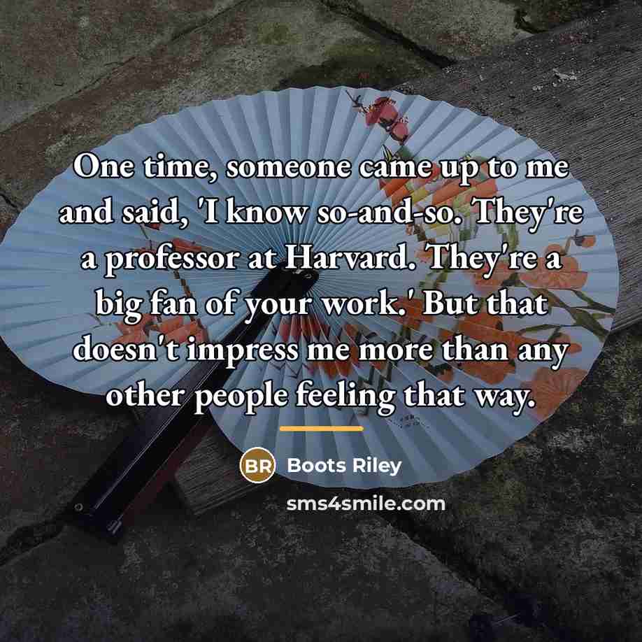 “One time, someone came up to me and said, 'I…” quote by Boots Riley
