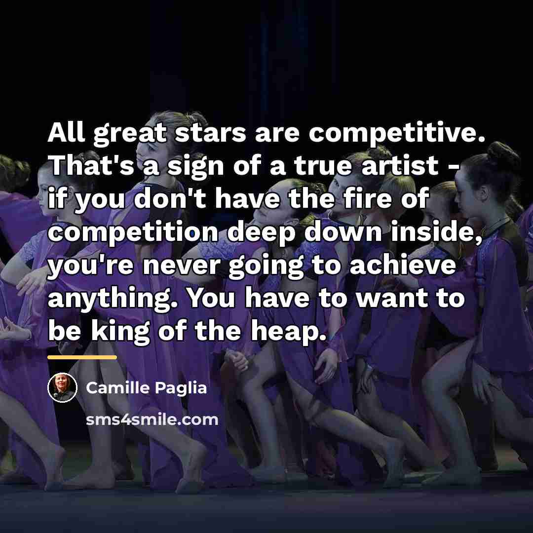“All great stars are competitive. That's a sign of a…” quote by Camille Paglia