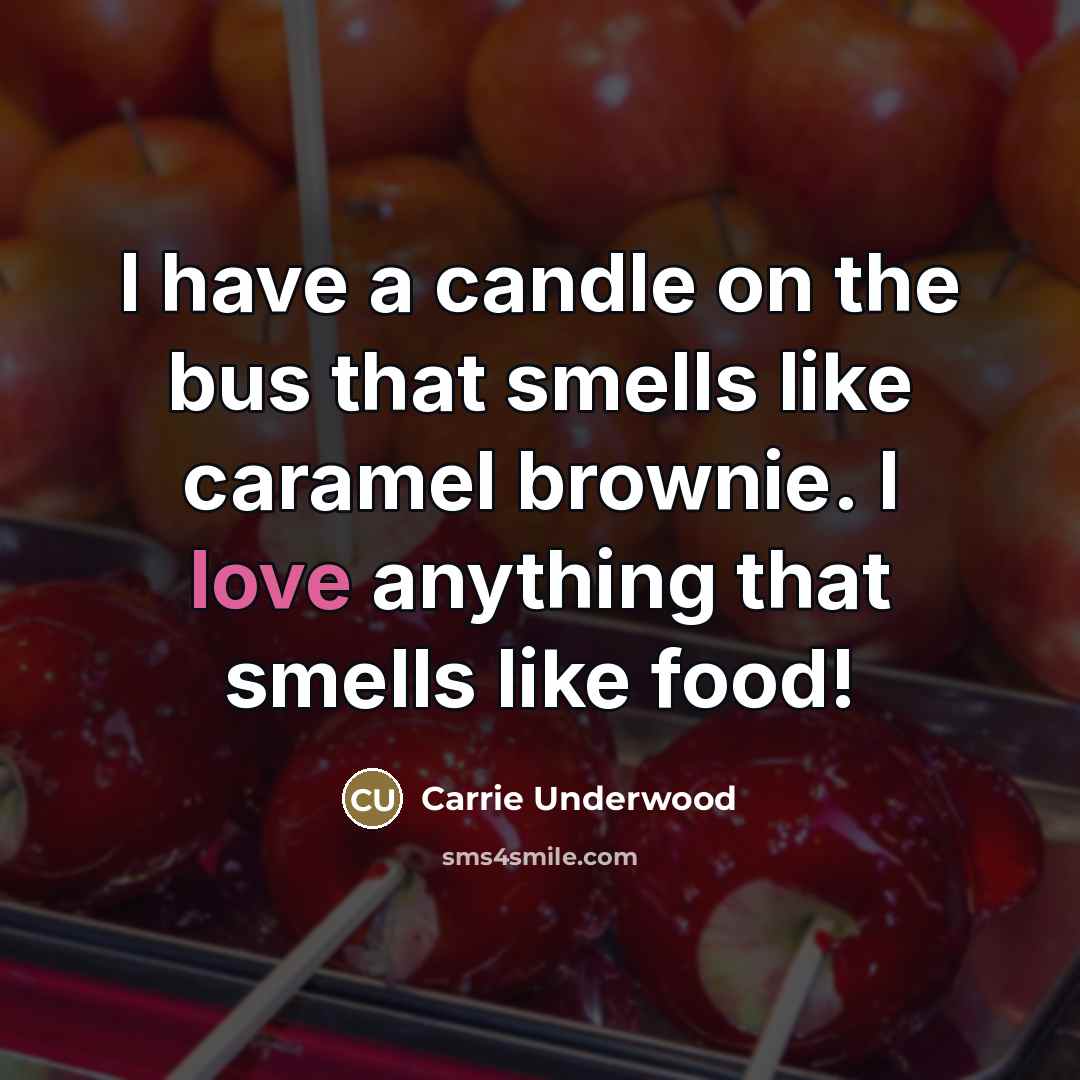 “I have a candle on the bus that smells like…” quote by Carrie Underwood