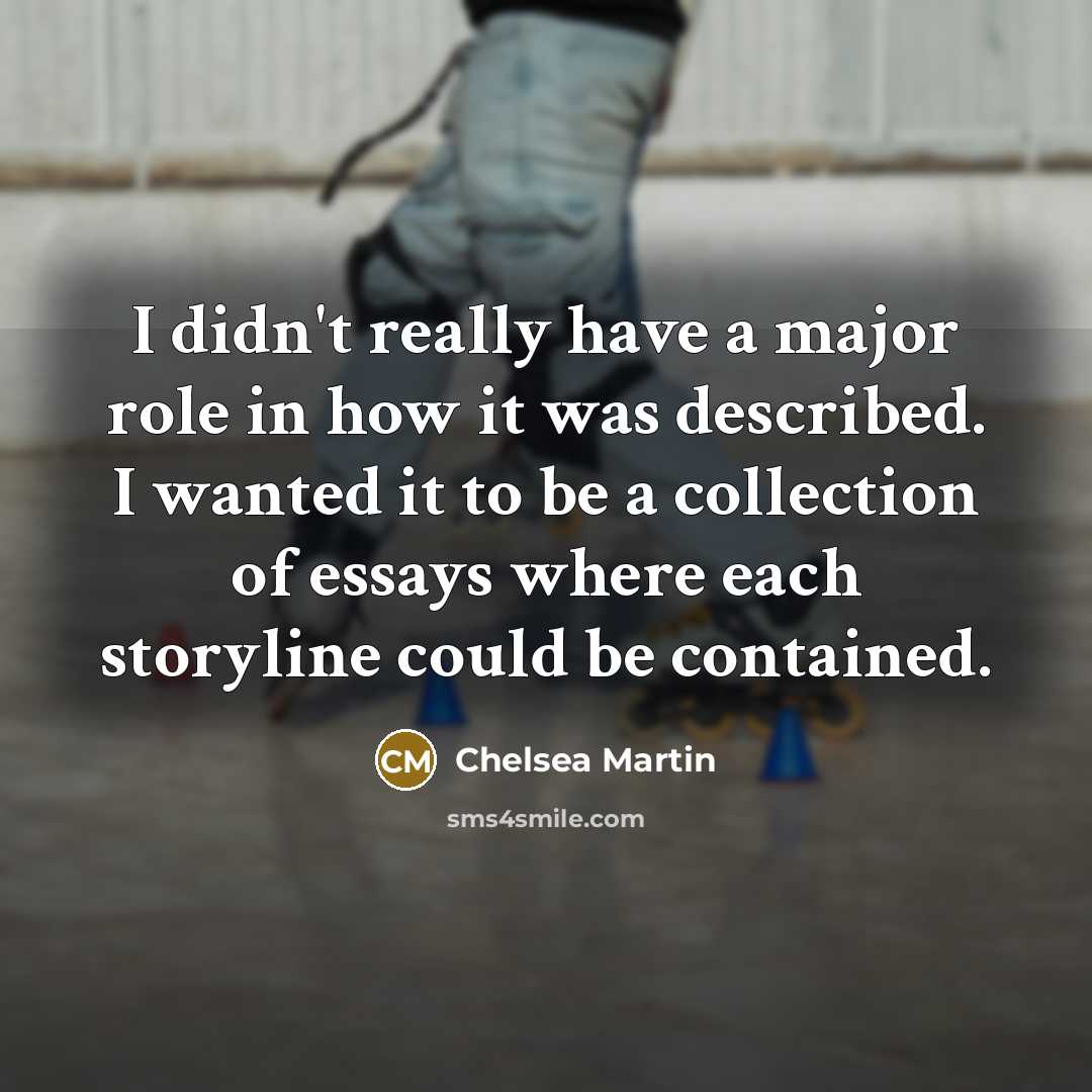 “I didn't really have a major role in how it…” quote by Chelsea Martin