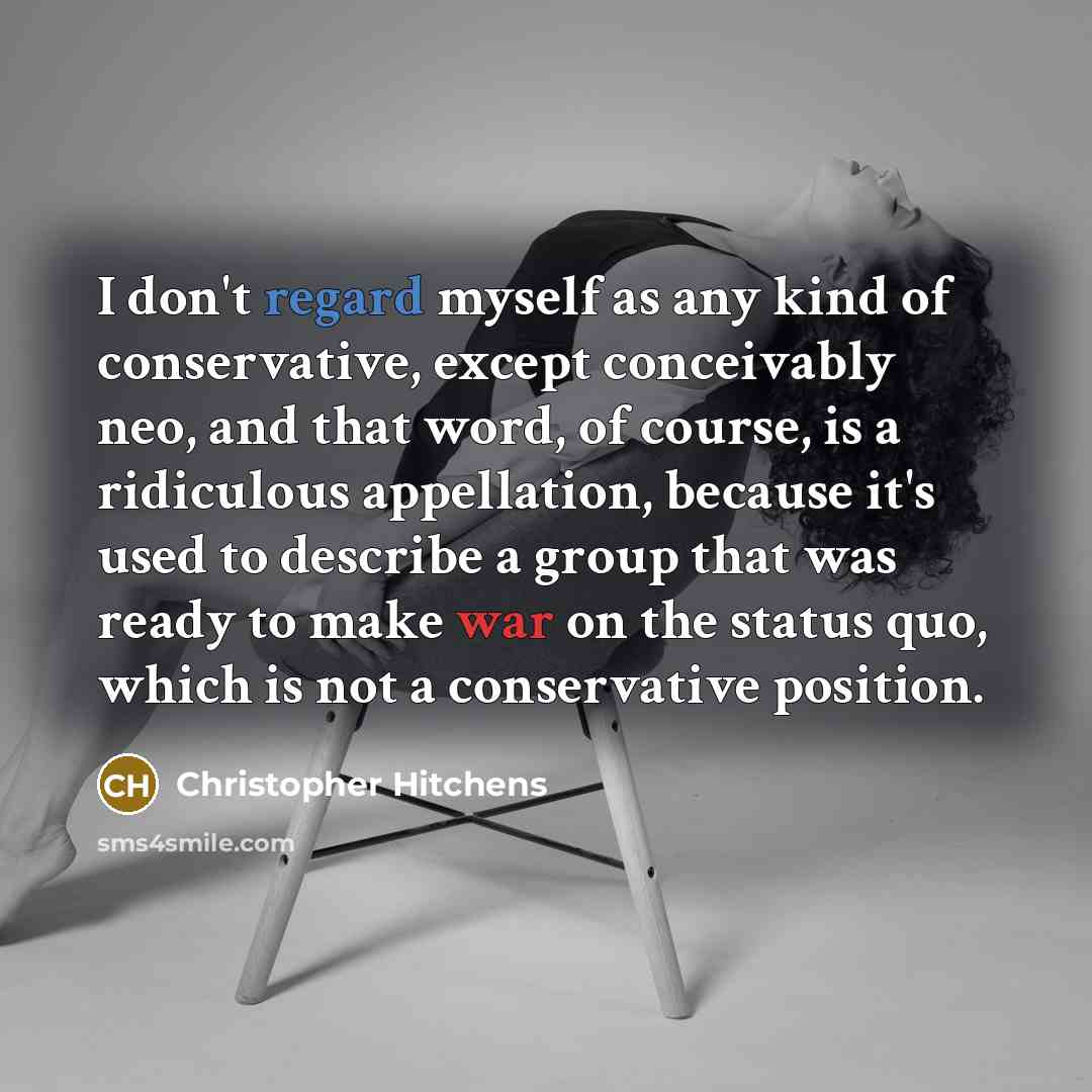 “I don't regard myself as any kind of conservative, except…” quote by Christopher Hitchens
