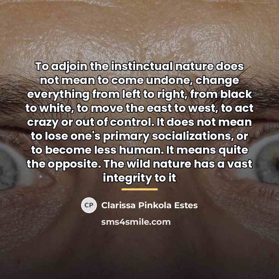 “To adjoin the instinctual nature does not mean to come…” quote by Clarissa Pinkola Estes