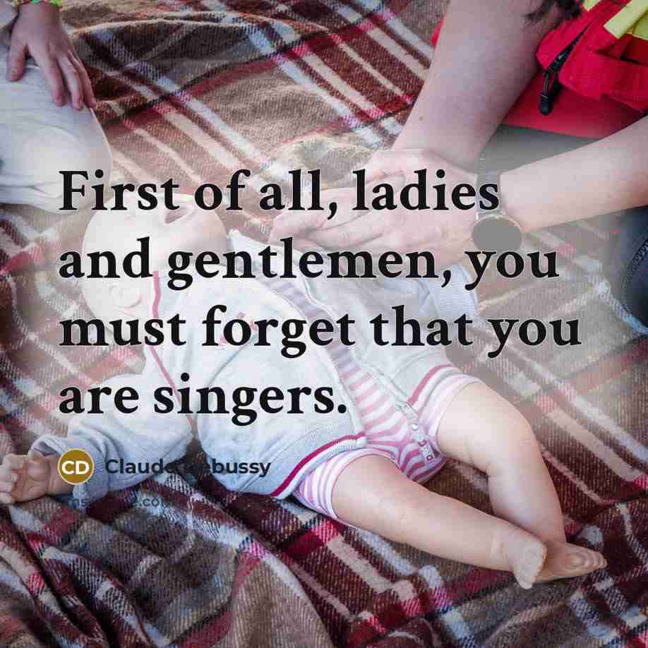 “First of all, ladies and gentlemen, you must forget that…” quote by Claude Debussy