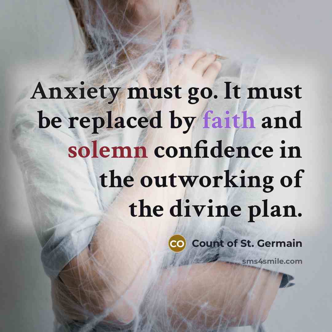 “Anxiety must go. It must be replaced by faith and…” quote by Count of St. Germain