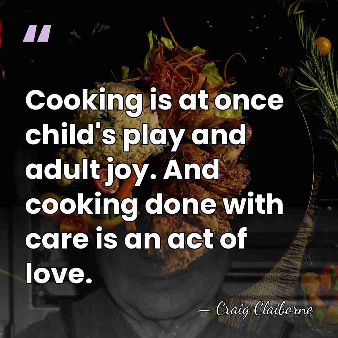 Cooking is at once child's play and adult joy. And cooking done&hellip; - Craig Claiborne