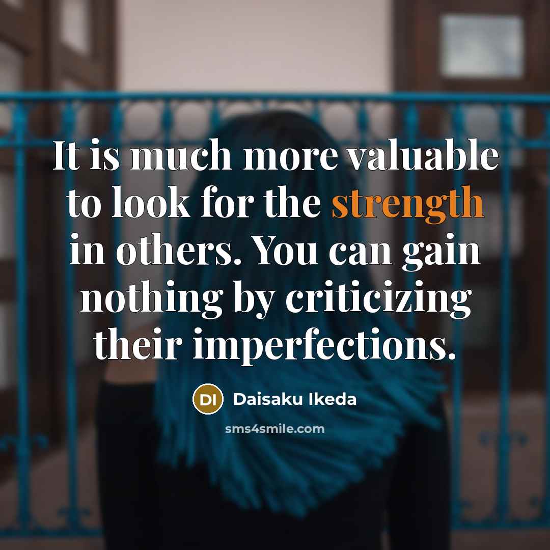 “It is much more valuable to look for the strength…” quote by Daisaku Ikeda