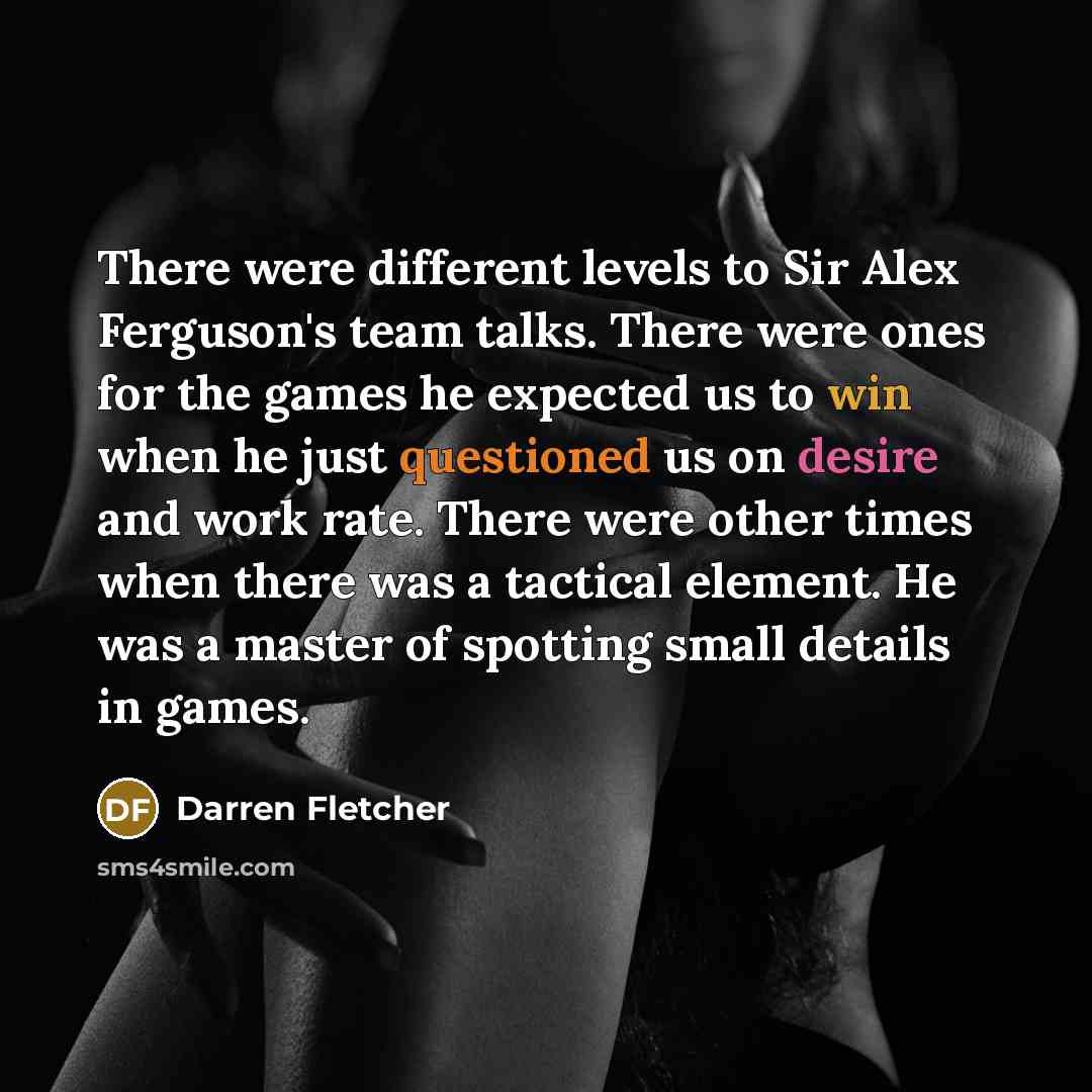 “There were different levels to Sir Alex Ferguson's team talks.…” quote by Darren Fletcher