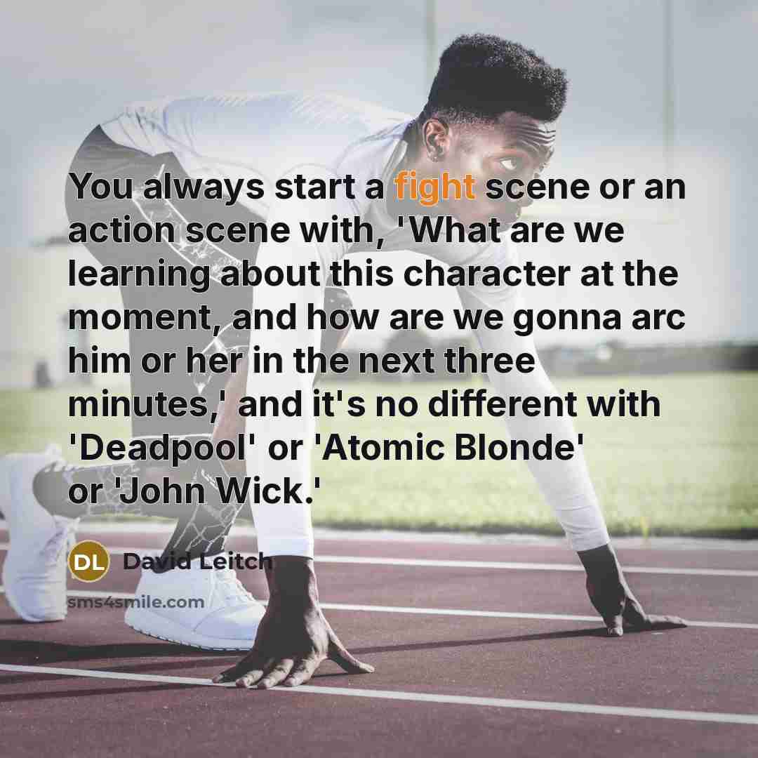 “You always start a fight scene or an action scene…” quote by David Leitch