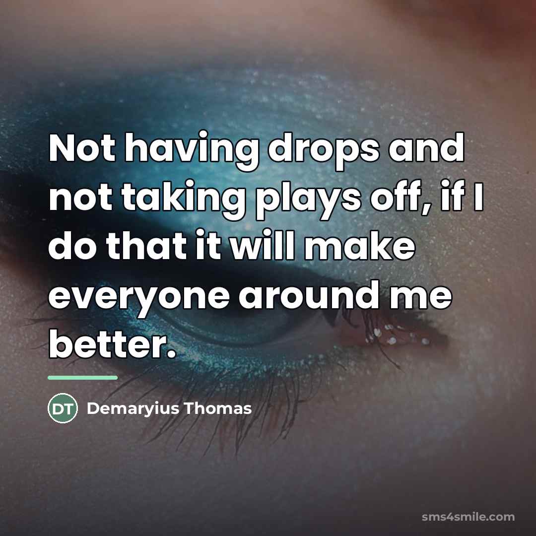 “Not having drops and not taking plays off, if I…” quote by Demaryius Thomas