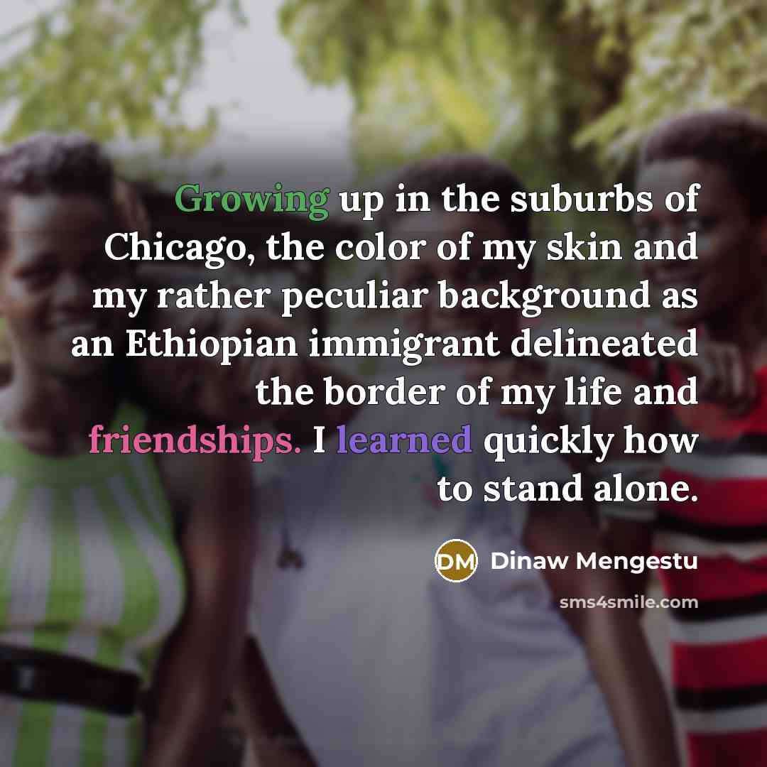 “Growing up in the suburbs of Chicago, the color of…” quote by Dinaw Mengestu